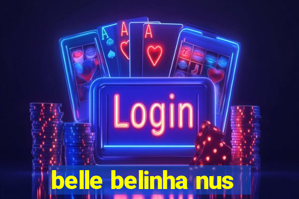 belle belinha nus